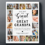 Great Grandpa Photo Keepsake Plaque<br><div class="desc">Personalized great grandfather photo plaque featuring the cute saying "you put the great in great grandpa",  18 pictures of the grandkids,  their names,  and the sweet caption "Grandpas bring a little wisdom,  happiness,  warmth,  and love to every life they touch.".</div>