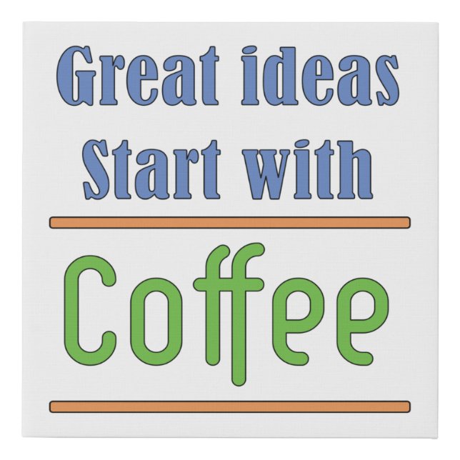 Great ideas Start with Coffee    Faux Canvas Print (Front)