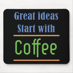 Great ideas Start with Coffee Mouse Pad