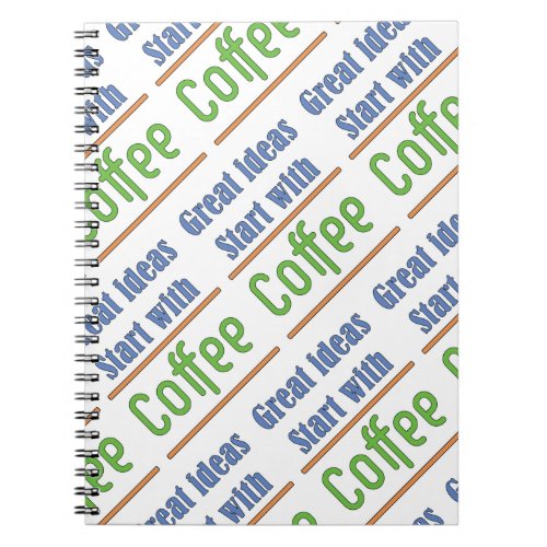 Great ideas Start with Coffee    Notebook