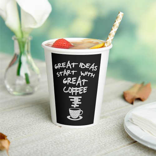 Great Ideas Start With Great Coffee Paper Cups