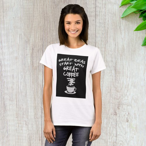 Great Ideas Start With Great Coffee T_Shirt