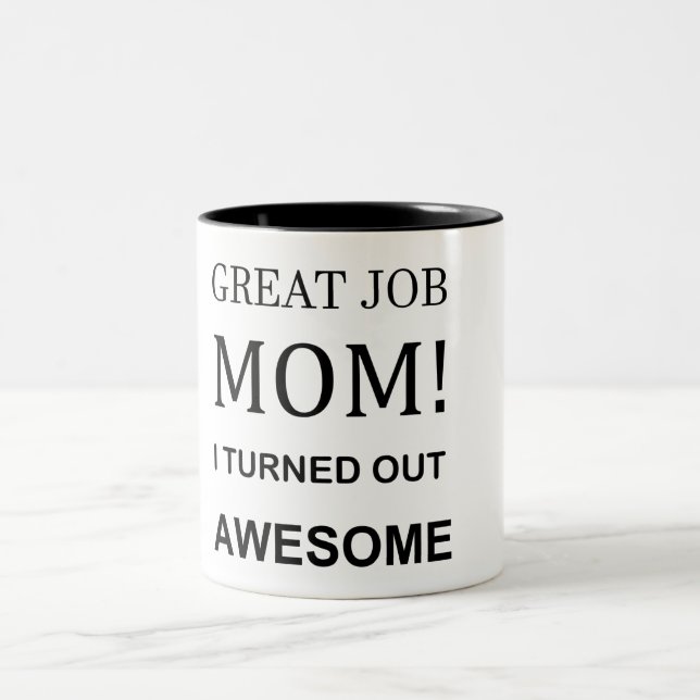 Great Job Mom I turned out Awesome Mug (Center)
