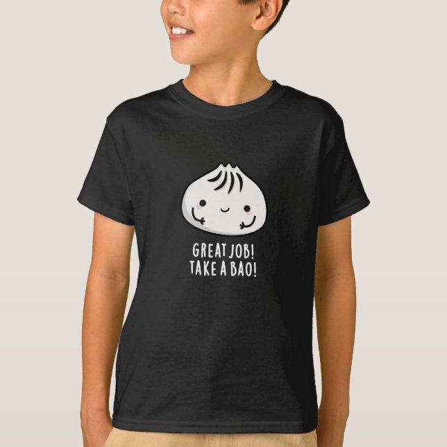 Great Job Take A Bao Funny Dimsum Pun Dark BG T-Shirt (Front)