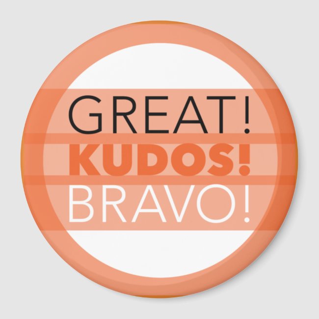 Great! Kudos! Bravo! Magnet, Round Magnet