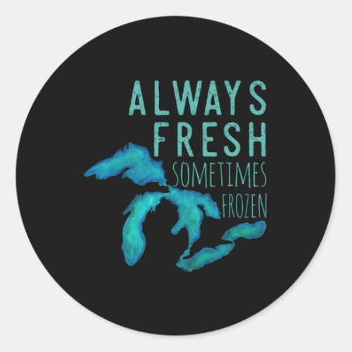 Great Lakes Always Really Fresh Sometimes Frozen Classic Round Sticker