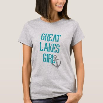 Great Lakes Girl T-shirt by sharpcreations at Zazzle