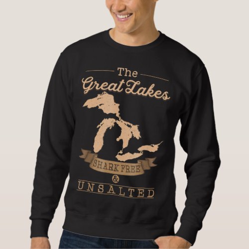 great lakes shark free unsalted  michigan gift sweatshirt