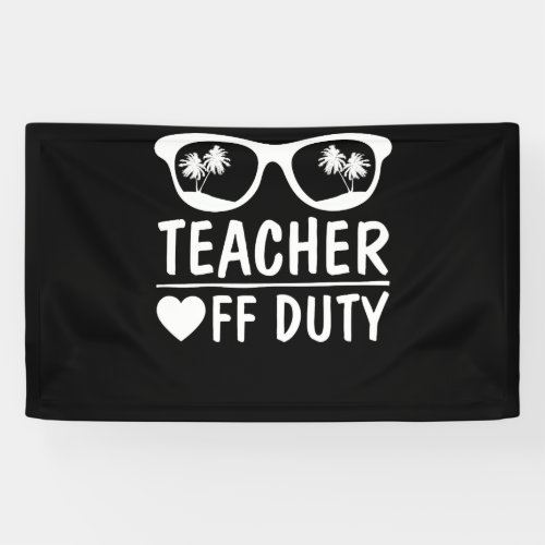 Great Last Day of School Funny Off Duty Teacher Banner