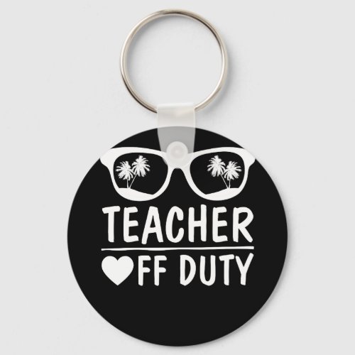 Great Last Day of School Funny Off Duty Teacher Keychain