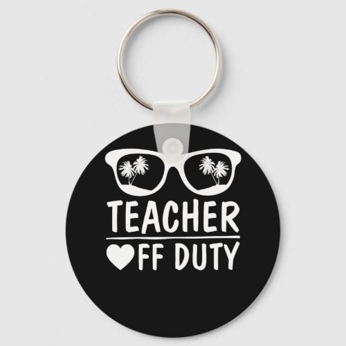 Great Last Day of School Funny Off Duty Teacher Keychain