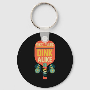 Great Minds Dink Alike Funny Pickleball Keychain