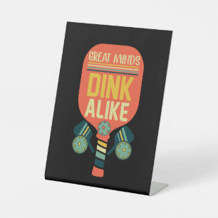 Great Minds Dink Alike Funny Pickleball Pedestal Sign