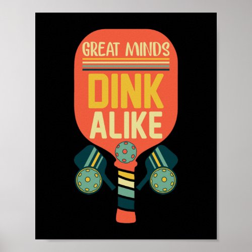 Great Minds Dink Alike Funny Pickleball Poster