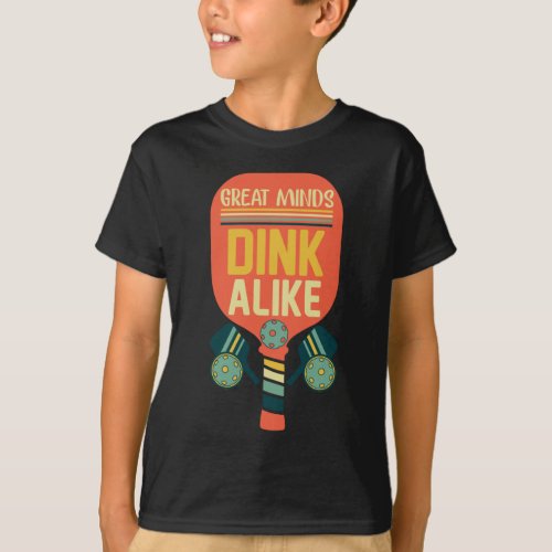 Great Minds Dink Alike Funny Pickleball T_Shirt