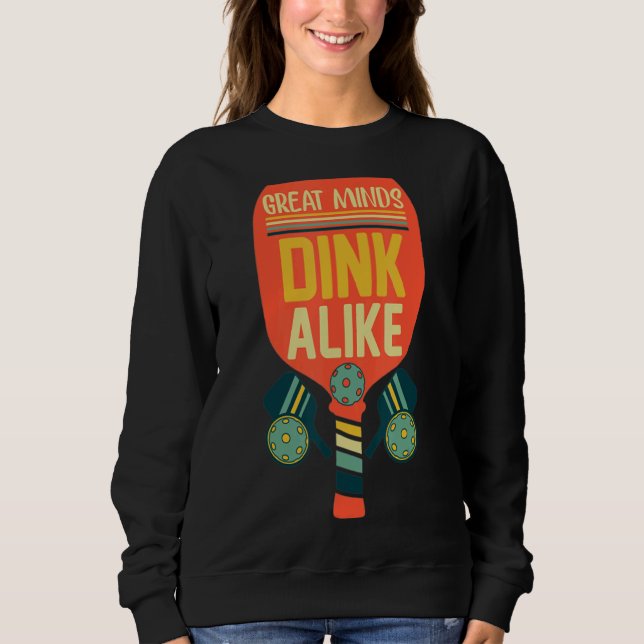 Great Minds Dink Alike  Pickleball Sweatshirt (Front)