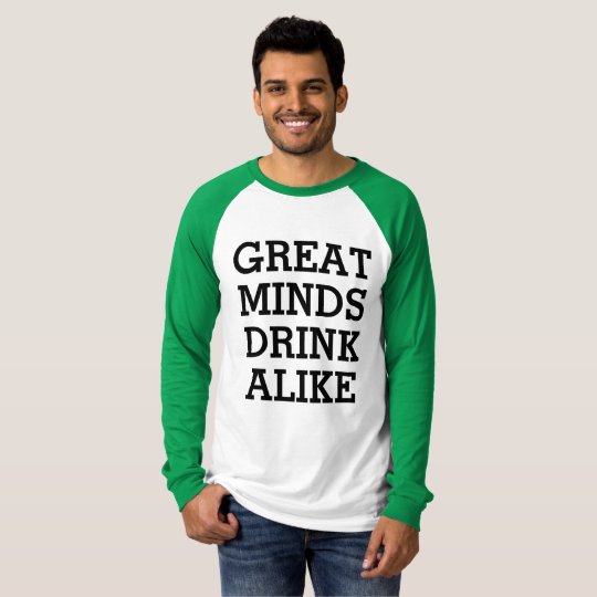 Great Minds Drink Alike T-Shirt | Zazzle.com