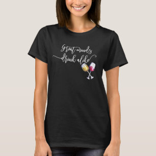 Great Minds Drink Alike Wine T-Shirt