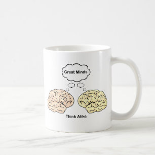 Great Minds Think Alike! Coffee Mug