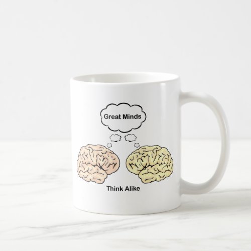 Great Minds Think Alike Coffee Mug