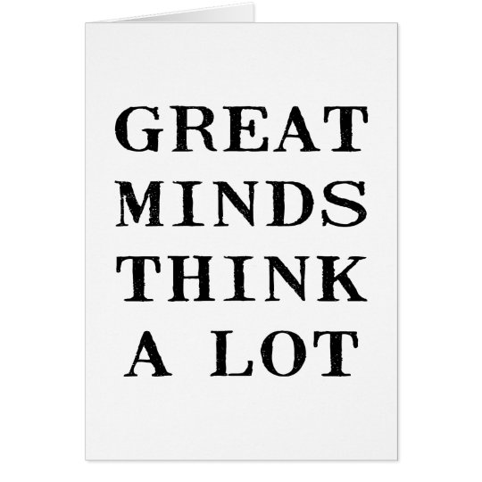 Great Minds Think Card