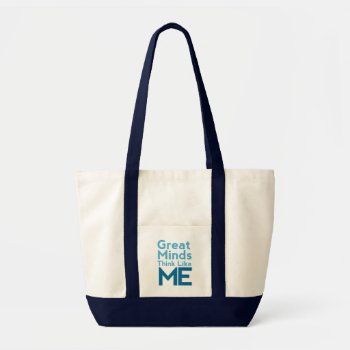 Great Minds Think Like Me Tote Bag by rheasdesigns at Zazzle