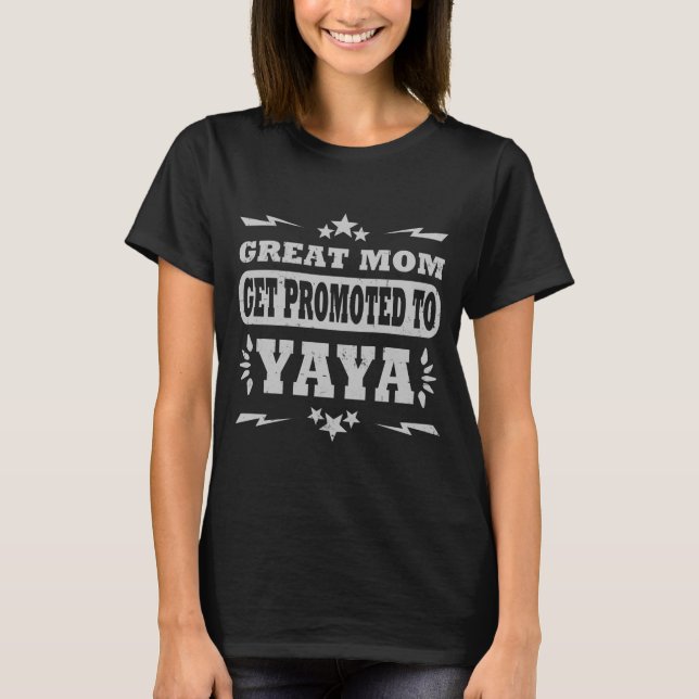 GREAT MOM GET PROMOTED TO YAYA T-Shirt (Front)