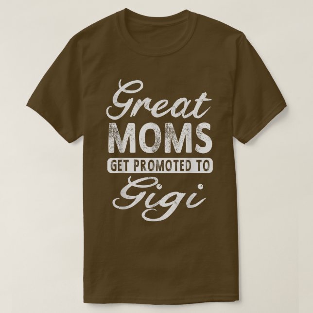 Great Moms Get Promoted To Gigi Grandma Gift T  T-Shirt (Design Front)