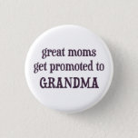 Great Moms Get Promoted To Grandma Button at Zazzle