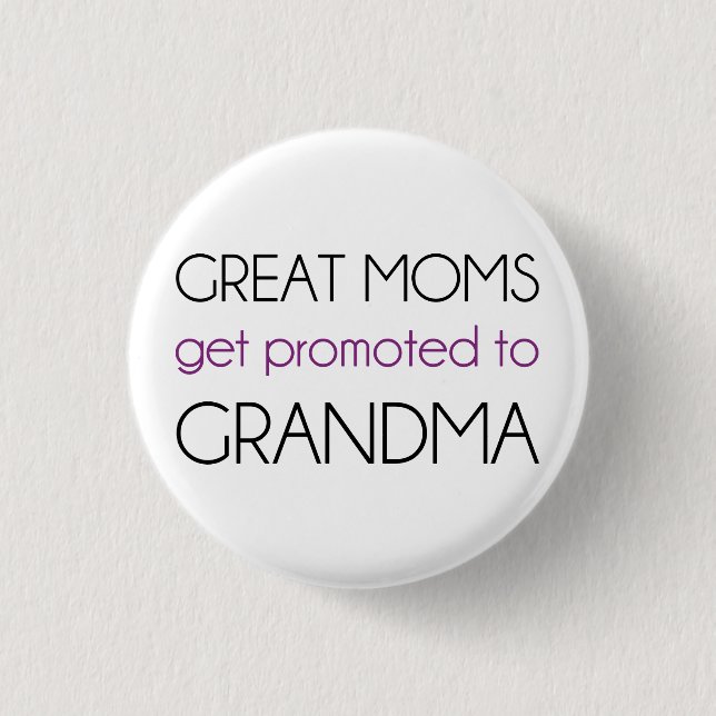 Great Moms Get Promoted To Grandma Button (Front)
