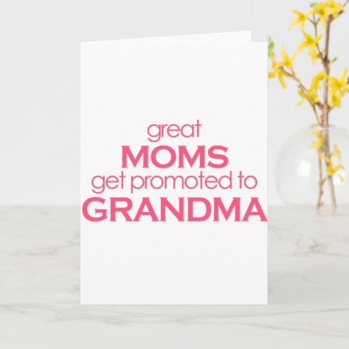 Great Moms Get Promoted to Grandma Card | Zazzle