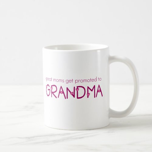 Great Moms Get Promoted to Grandma Coffee Mug