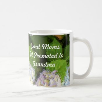 Great Moms Get Promoted To Grandma Hydrangeas Mug by cbendel at Zazzle