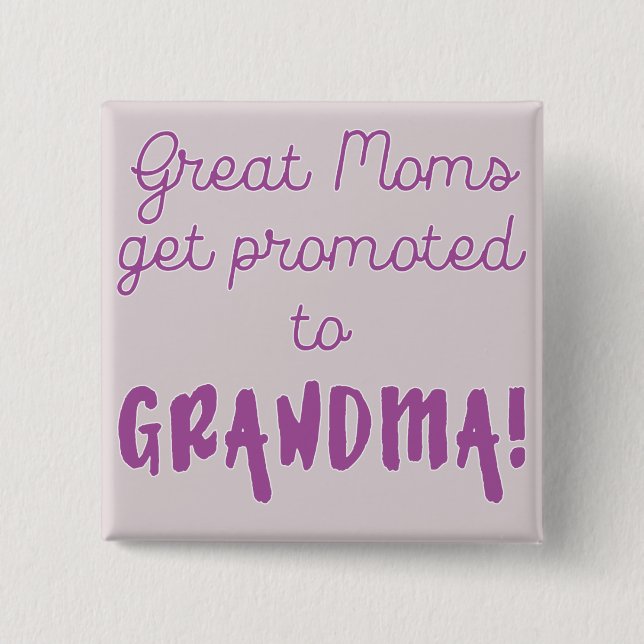 Great Moms Get Promoted to Grandma! Pinback Button (Front)