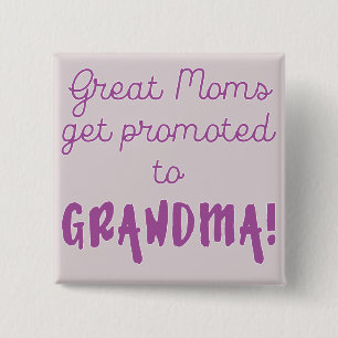 Great Moms Get Promoted to Grandma! Pinback Button