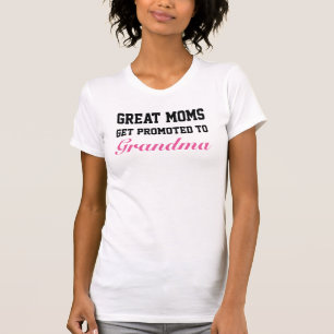 Great Moms Get Promoted to Grandma T-Shirt