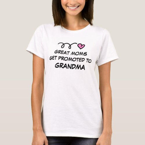 GREAT MOMS GET PROMOTED TO GRANDMA t shirt