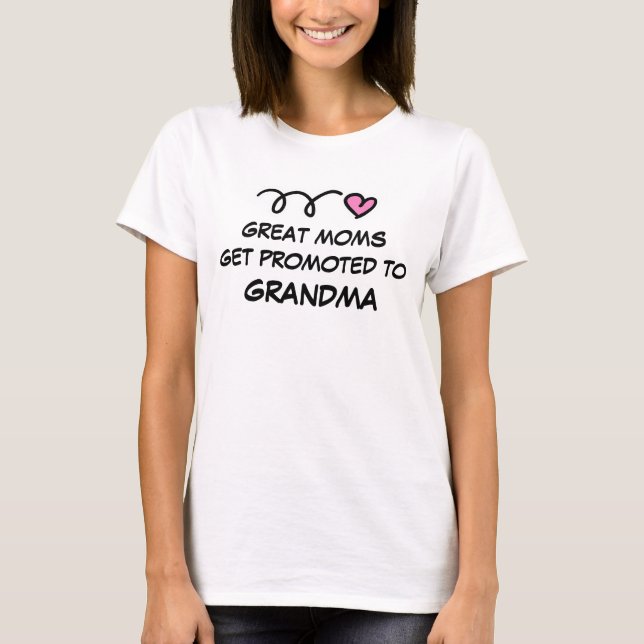 GREAT MOMS GET PROMOTED TO GRANDMA t shirt (Front)