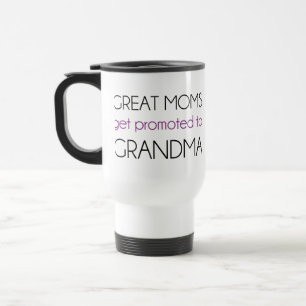 Great Moms Get Promoted To Grandma Travel Mug