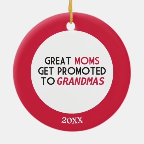 Great Moms Get Promoted to Grandmas Ceramic Ornament