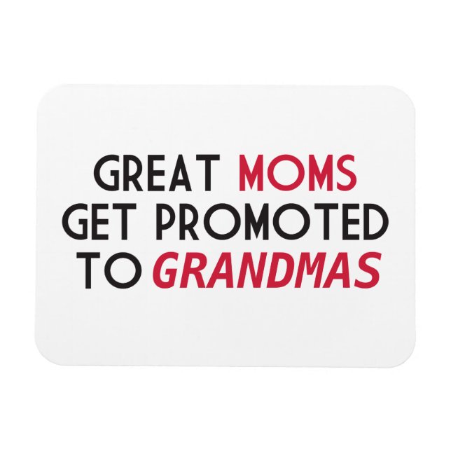 Great Moms Get Promoted to Grandmas Magnet (Horizontal)