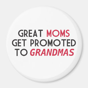 Great Moms Get Promoted to Grandmas Magnet