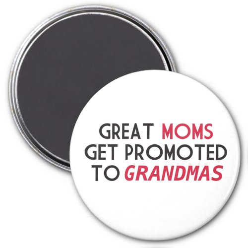 Great Moms Get Promoted to Grandmas Magnet