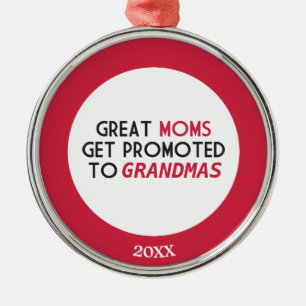 Great Moms Get Promoted to Grandmas Metal Ornament