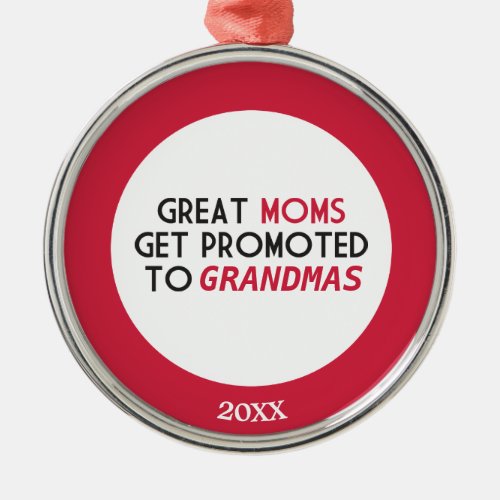 Great Moms Get Promoted to Grandmas Metal Ornament