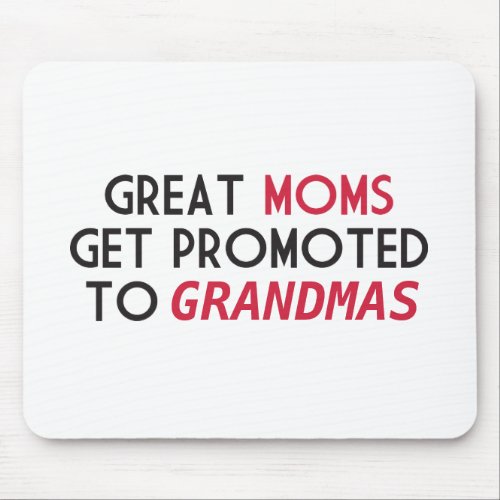 Great Moms Get Promoted to Grandmas Mouse Pad