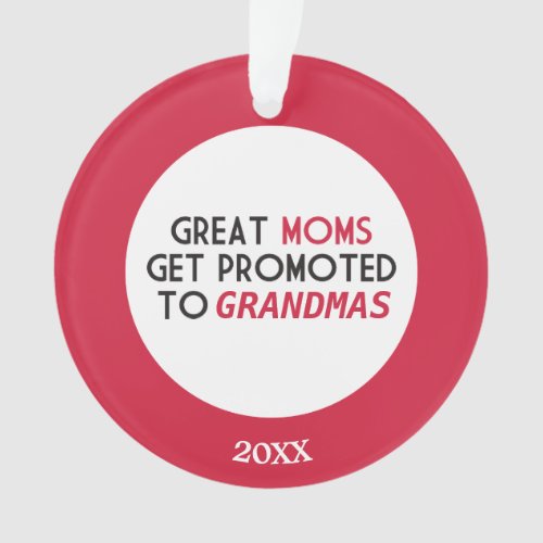 Great Moms Get Promoted to Grandmas Ornament