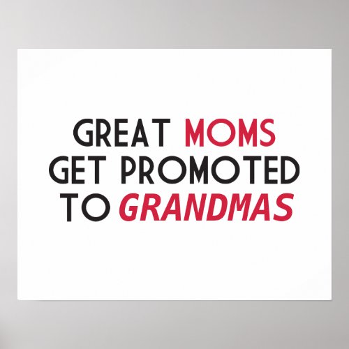 Great Moms Get Promoted to Grandmas Poster