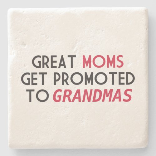 Great Moms Get Promoted to Grandmas Stone Coaster