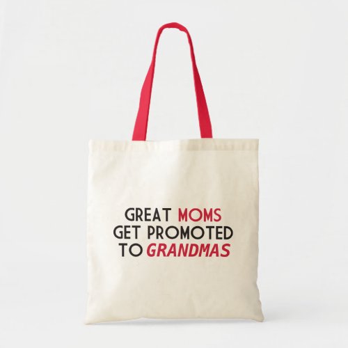 Great Moms Get Promoted to Grandmas Tote Bag